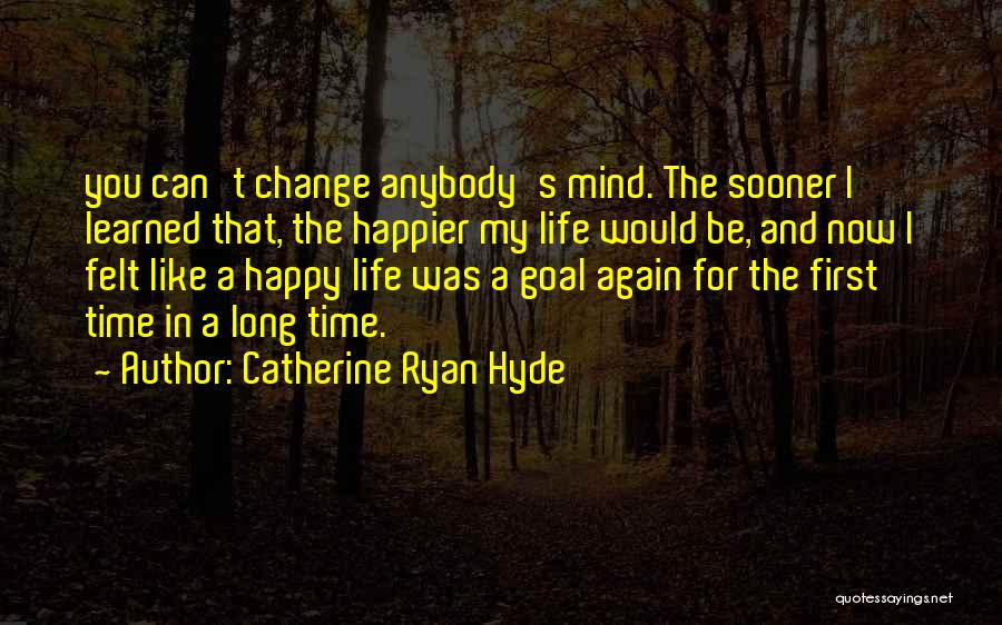 Happy For Change Quotes By Catherine Ryan Hyde