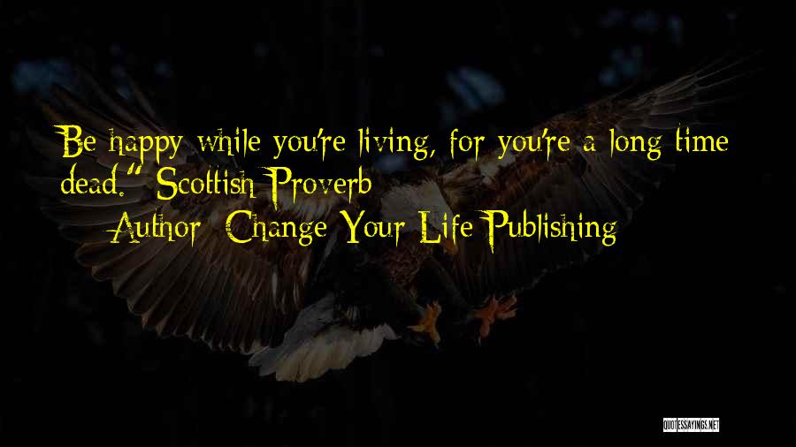 Happy For Change Quotes By Change Your Life Publishing