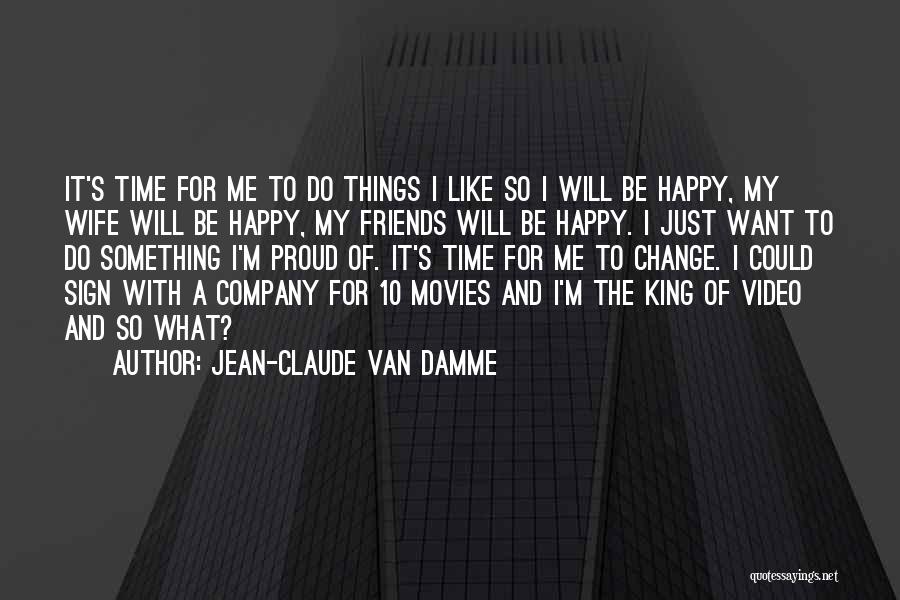 Happy For Change Quotes By Jean-Claude Van Damme