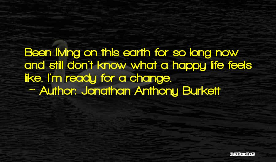 Happy For Change Quotes By Jonathan Anthony Burkett