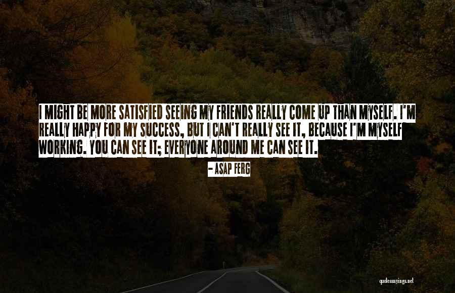 Happy For Friends Quotes By ASAP Ferg Happy For Friends Quotes By ASAP Ferg