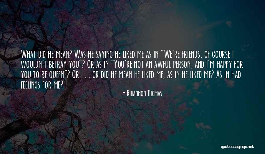 Happy For Friends Quotes By Rhiannon Thomas Happy For Friends Quotes By Rhiannon Thomas