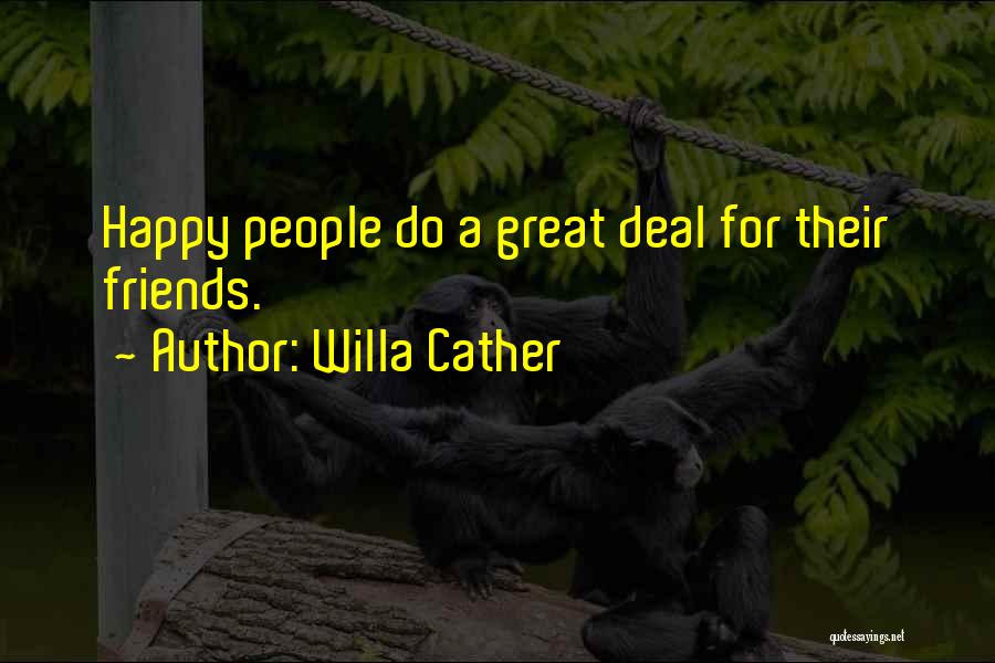 Happy For Friends Quotes By Willa Cather