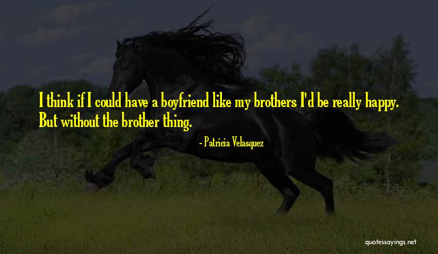 Happy For My Boyfriend Quotes By Patricia Velasquez Happy For My Boyfriend Quotes By Patricia Velasquez