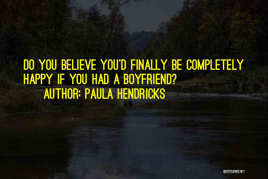 Happy For My Boyfriend Quotes By Paula Hendricks