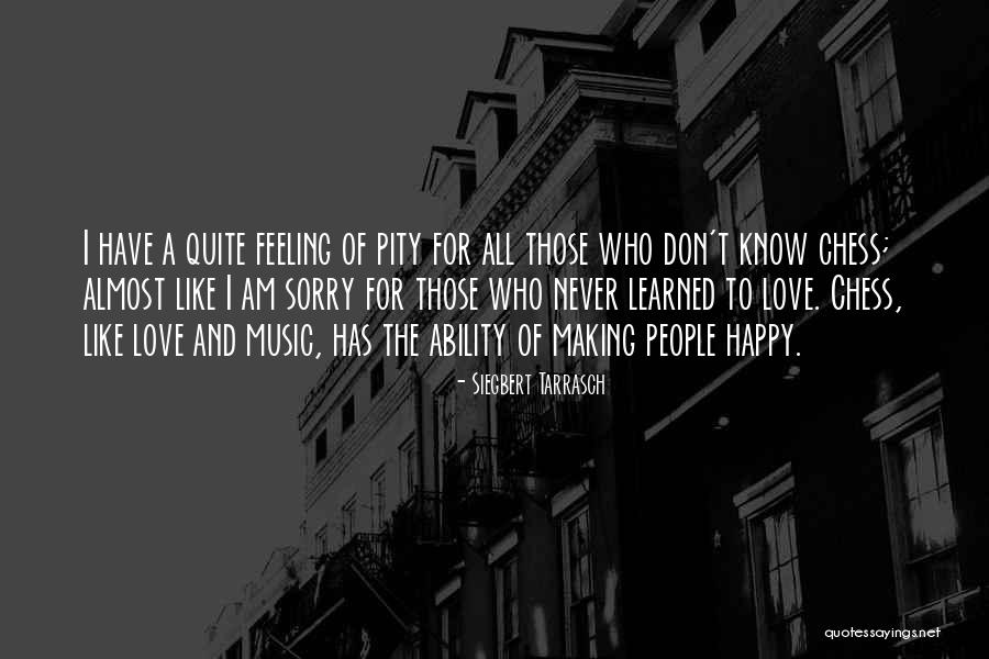 Happy For Who I Am Quotes By Siegbert Tarrasch Happy For Who I Am Quotes By Siegbert Tarrasch