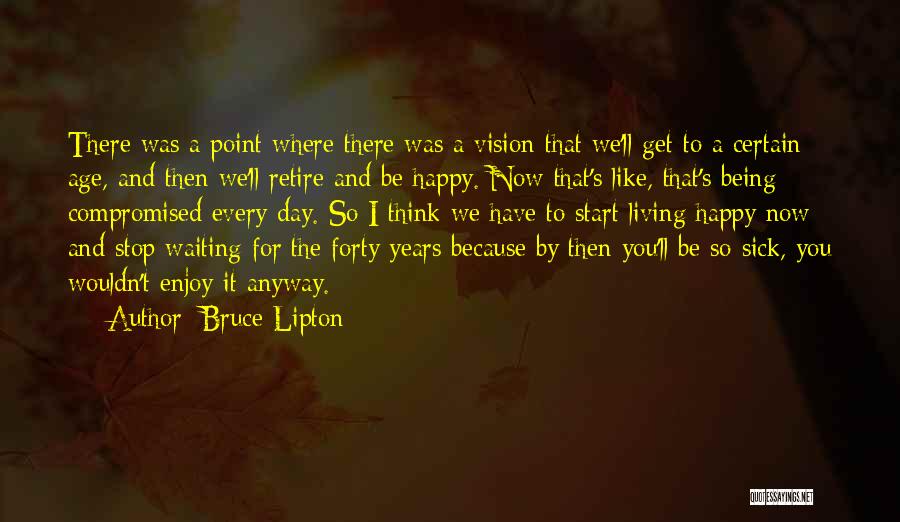 Happy Forty Quotes By Bruce Lipton