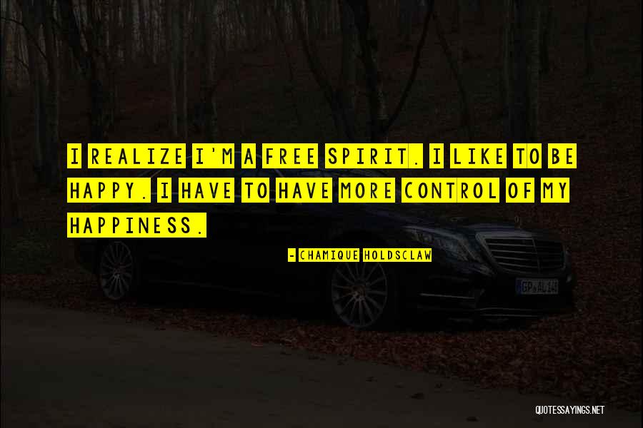 Happy Free Spirit Quotes By Chamique Holdsclaw Happy Free Spirit Quotes By Chamique Holdsclaw