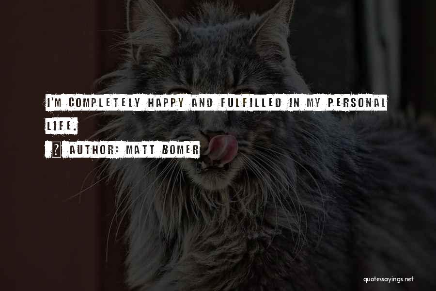 Happy Fulfilled Life Quotes By Matt Bomer