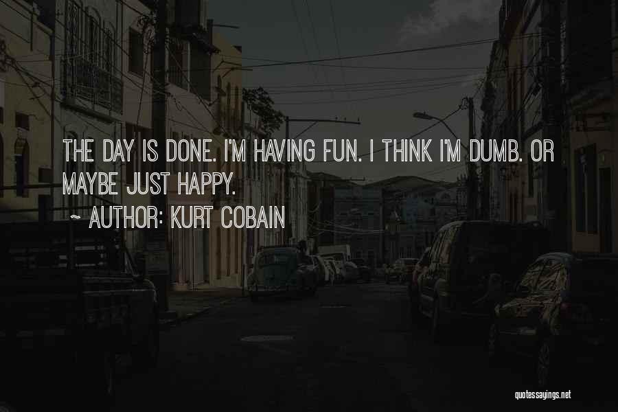 Happy Fun Day Quotes By Kurt Cobain