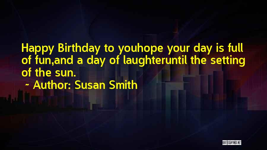 Happy Fun Day Quotes By Susan Smith