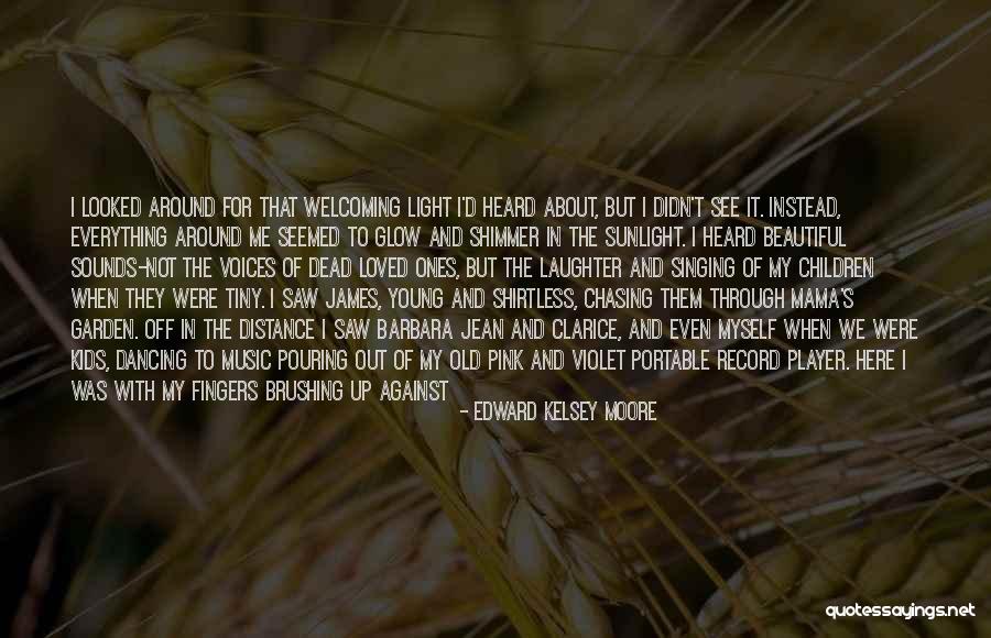 Happy Glow Quotes By Edward Kelsey Moore Happy Glow Quotes By Edward Kelsey Moore