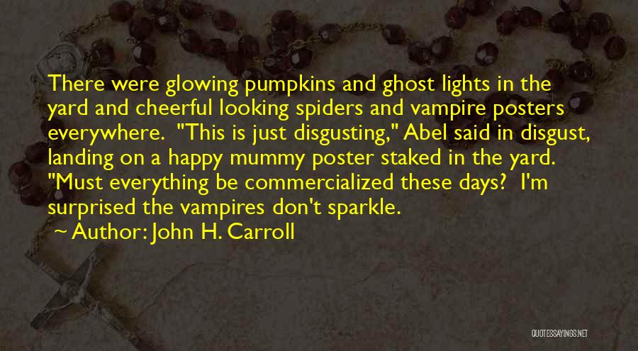 Happy Glowing Quotes By John H. Carroll