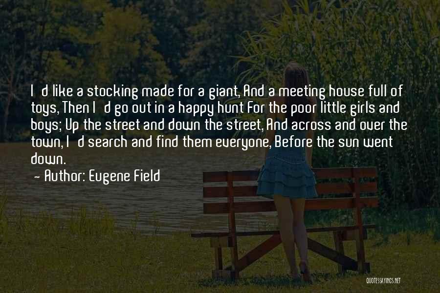 Happy Go Girl Quotes By Eugene Field
