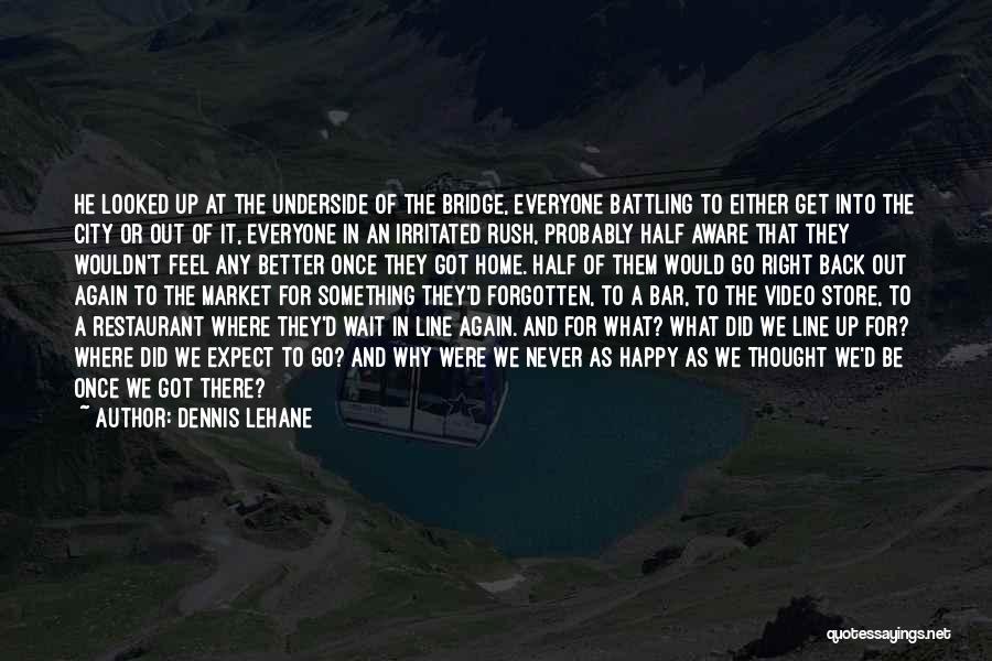 Happy Go Life Quotes By Dennis Lehane