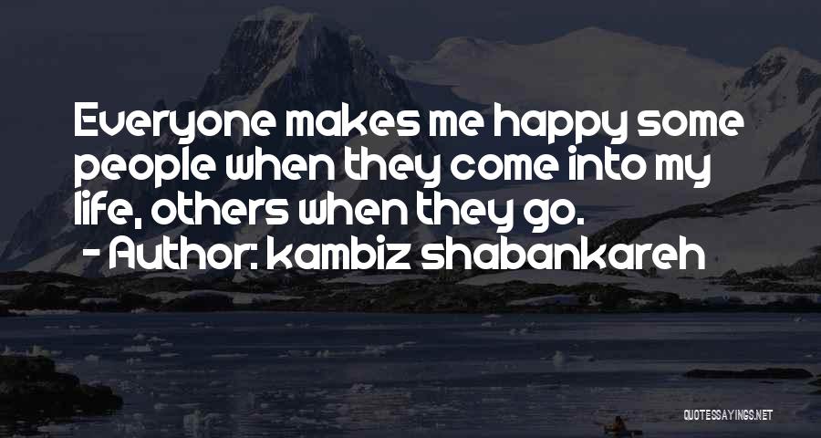 Happy Go Life Quotes By Kambiz Shabankareh