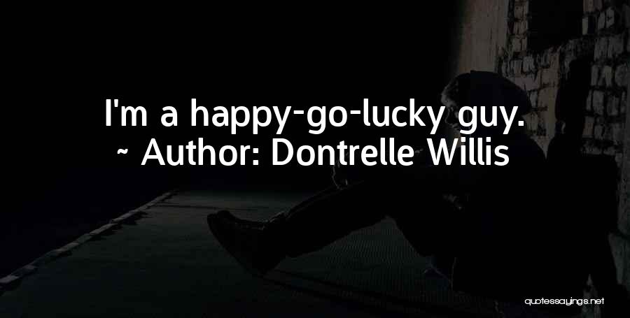 Happy Go Lucky Guy Quotes By Dontrelle Willis