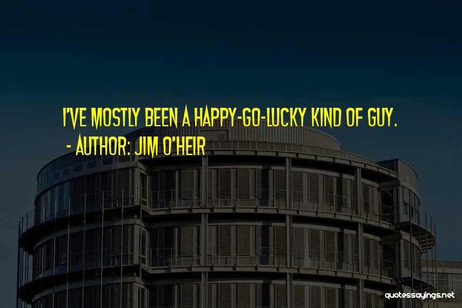 Happy Go Lucky Guy Quotes By Jim O'Heir