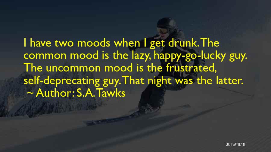 Happy Go Lucky Guy Quotes By S.A. Tawks