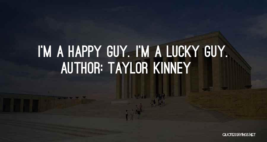 Happy Go Lucky Guy Quotes By Taylor Kinney