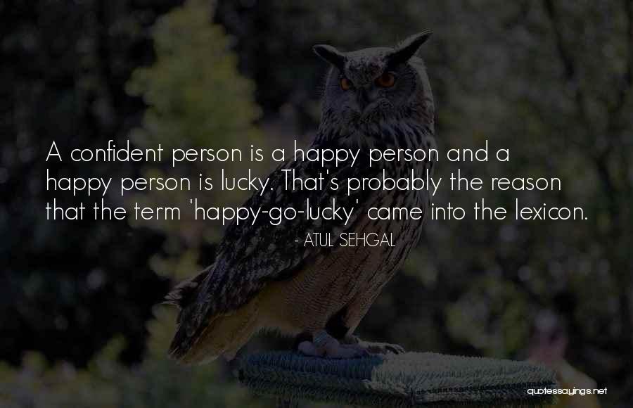 Happy Go Lucky Person Quotes By ATUL SEHGAL