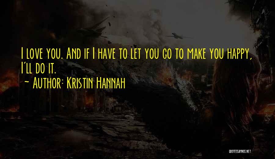 Happy Go Quotes By Kristin Hannah