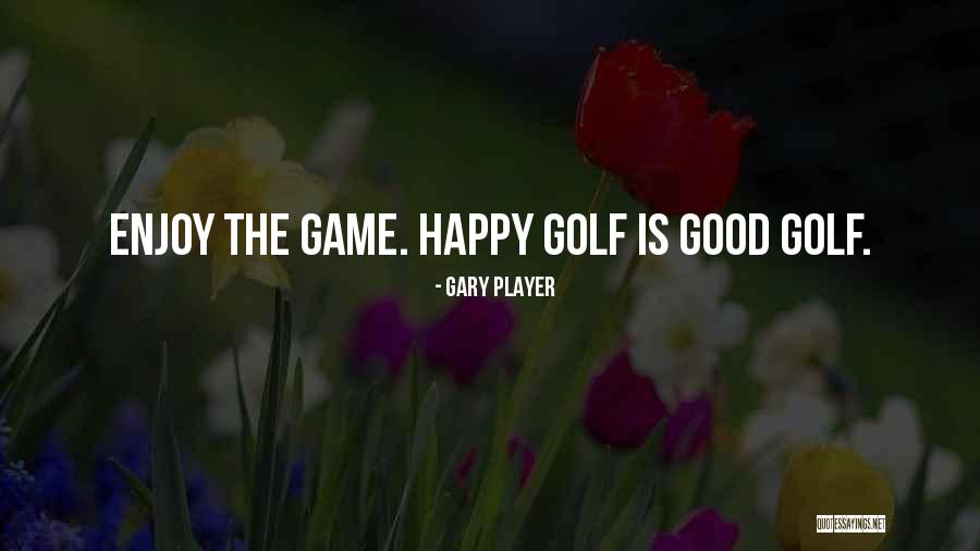 Happy Golf Quotes By Gary Player Happy Golf Quotes By Gary Player