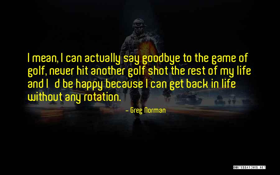 Happy Golf Quotes By Greg Norman Happy Golf Quotes By Greg Norman