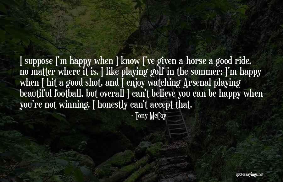 Happy Golf Quotes By Tony McCoy Happy Golf Quotes By Tony McCoy