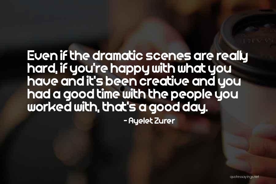 Happy Good Day Quotes By Ayelet Zurer Happy Good Day Quotes By Ayelet Zurer