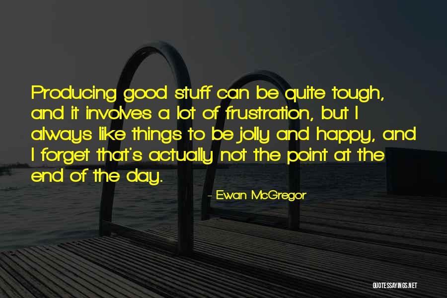 Happy Good Day Quotes By Ewan McGregor Happy Good Day Quotes By Ewan McGregor