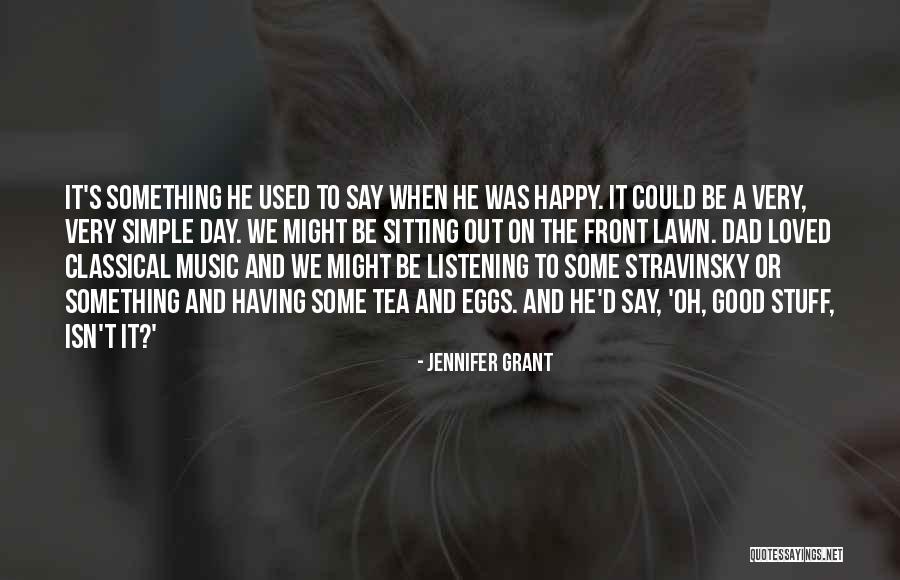 Happy Good Day Quotes By Jennifer Grant Happy Good Day Quotes By Jennifer Grant