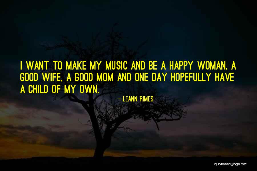 Happy Good Day Quotes By LeAnn Rimes Happy Good Day Quotes By LeAnn Rimes