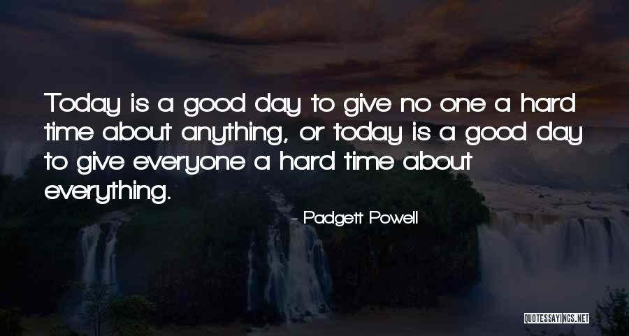 Happy Good Day Quotes By Padgett Powell Happy Good Day Quotes By Padgett Powell