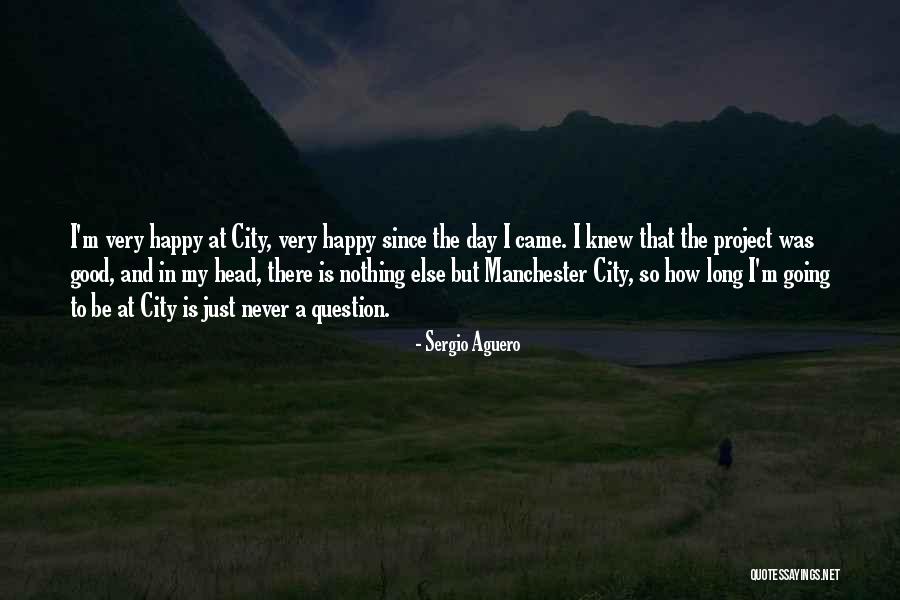 Happy Good Day Quotes By Sergio Aguero Happy Good Day Quotes By Sergio Aguero