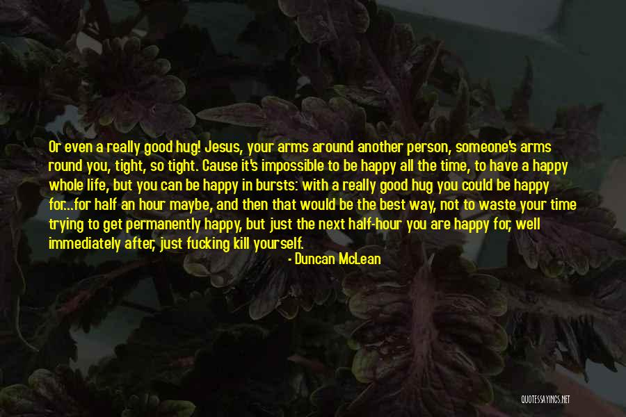 Happy Good Life Quotes By Duncan McLean