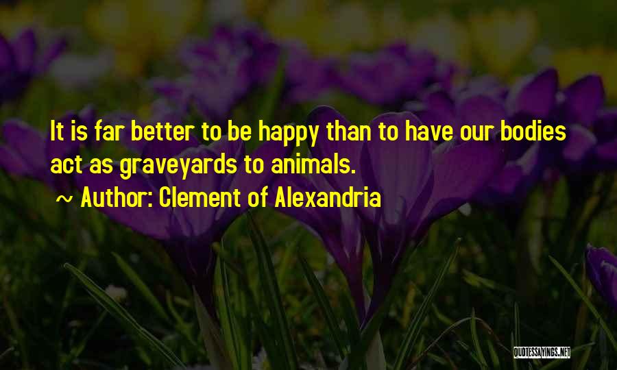 Happy Graveyard Quotes By Clement Of Alexandria