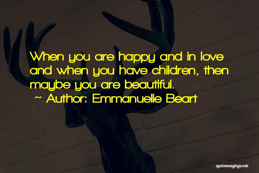Happy Have You Quotes By Emmanuelle Beart