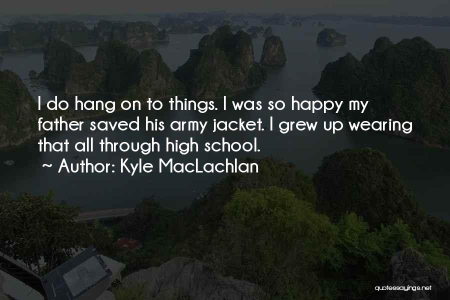 Happy High School Quotes By Kyle MacLachlan