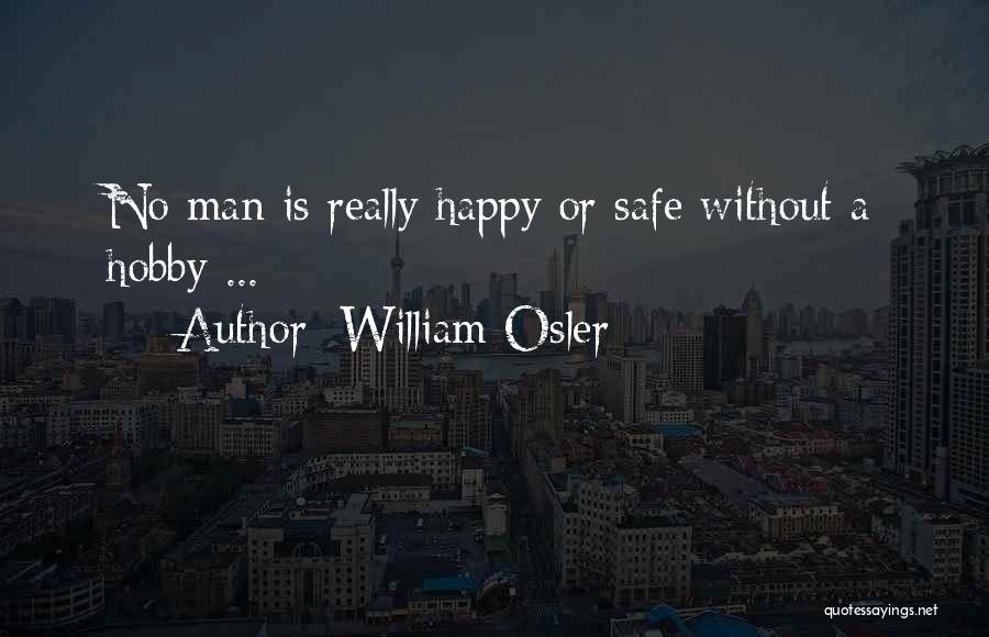 Happy Hobby Quotes By William Osler