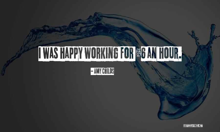 Happy Hours Quotes By Amy Childs Happy Hours Quotes By Amy Childs