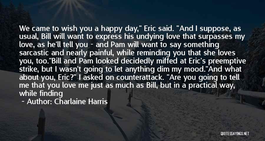 Happy I Love You Day Quotes By Charlaine Harris