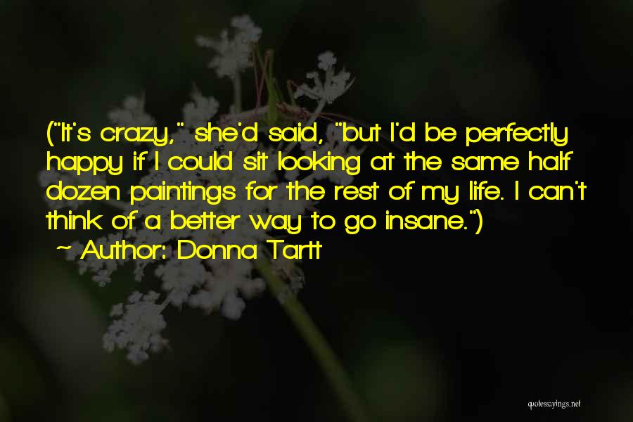 Happy Insane Quotes By Donna Tartt