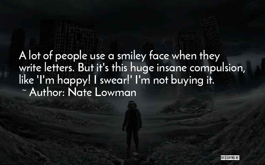 Happy Insane Quotes By Nate Lowman