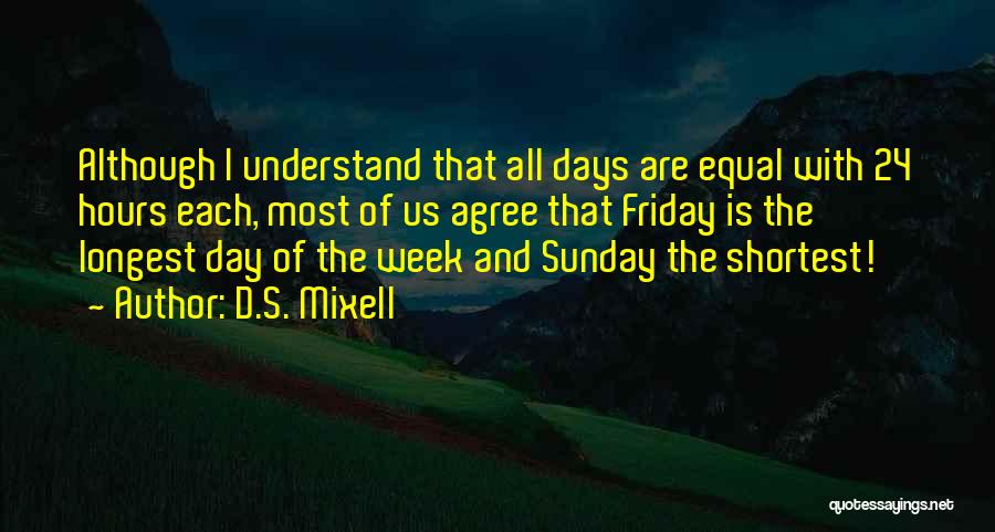 Happy It Is Friday Quotes By D.S. Mixell