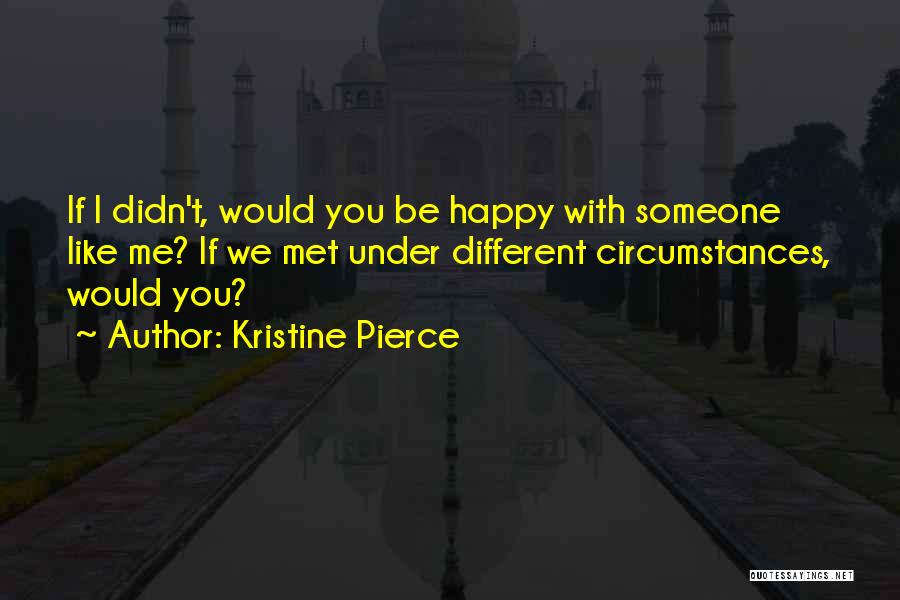 Happy I've Met You Quotes By Kristine Pierce