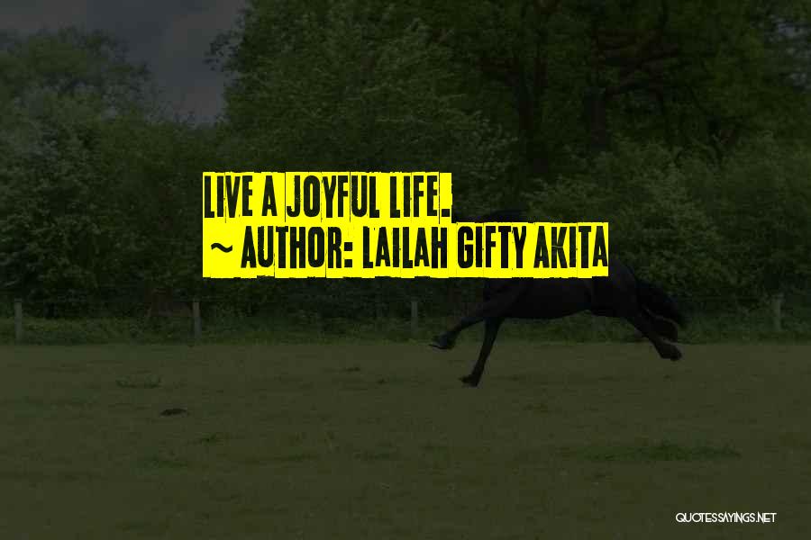 Happy Joyful Life Quotes By Lailah Gifty Akita