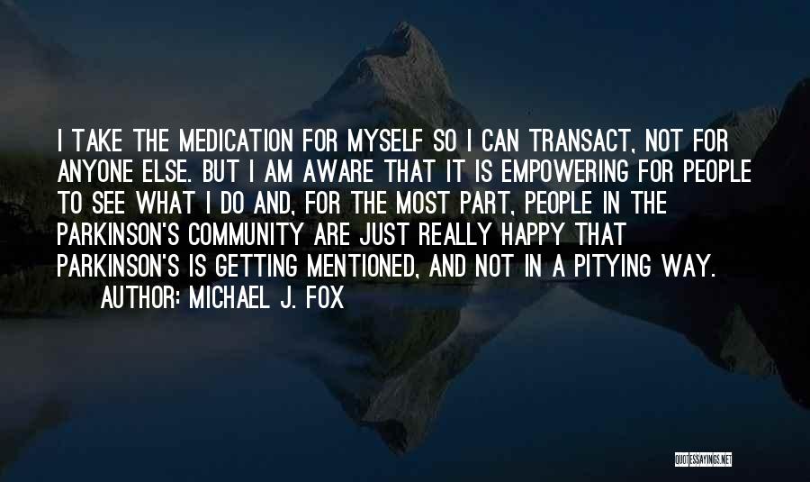 Happy Just The Way I Am Quotes By Michael J. Fox