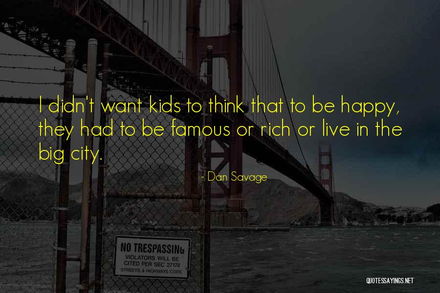 Happy Kids Quotes By Dan Savage Happy Kids Quotes By Dan Savage
