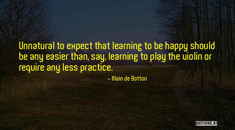 Happy Learning Quotes By Alain De Botton Happy Learning Quotes By Alain De Botton